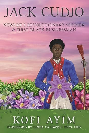 Jack Cudjo: NEWARK'S REVOLUTIONARY SOLDIER & FIRST BLACK BUSINESSMAN